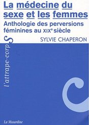 La Musardine La médecine du sexe et les femmes : Anthologie des perversions féminines au XIXe siècle