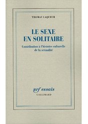 Gallimard Le Sexe en solitaire. Contribution à l'histoire culturelle de la sexualité