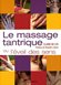 Avis & Test Le massage tantrique : Ou L'éveil des sens