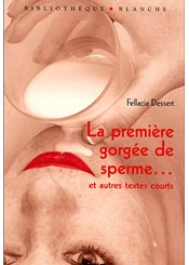 Blanche La Première gorgée de sperme... et autres textes courts