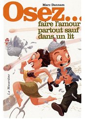 La Musardine Osez... Faire l'amour partout sauf dans un lit