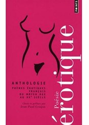 Points Anthologie. Poèmes érotiques français du Moyen-âge au XXe siècle