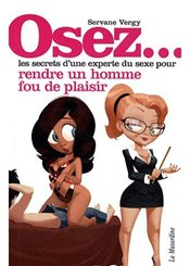 La Musardine Osez les secrets d'une experte du sexe pour rendre un homme fou de plaisir...
