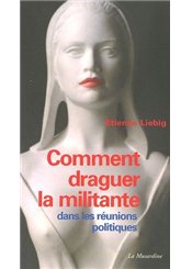 La Musardine Comment draguer la militante dans les réunions politiques