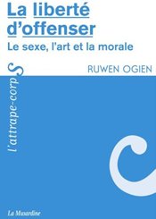 La Musardine La liberté d'offenser : Le sexe, l'art et la morale