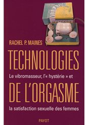 Payot Technologies de l'orgasme : Le vibromasseur, l'hystérie et la satisfaction sexuelle des femmes
